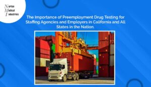 The Importance of Preemployment Drug Testing for Staffing Agencies and Employers in California and All States in the Nation.
